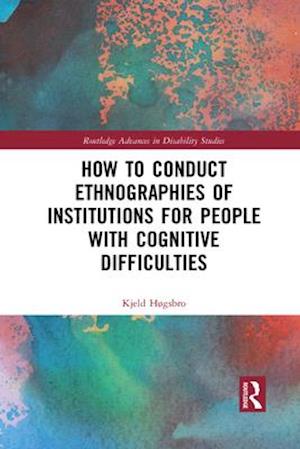 How to Conduct Ethnographies of Institutions for People with Cognitive Difficulties