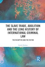 The Slave Trade, Abolition and the Long History of International Criminal Law