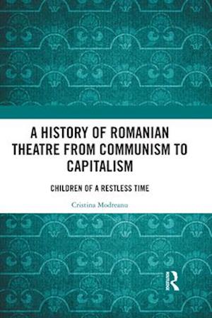 A History of Romanian Theatre from Communism to Capitalism