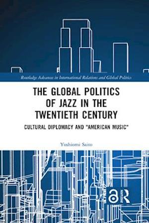 The Global Politics of Jazz in the Twentieth Century