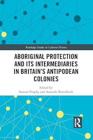 Aboriginal Protection and Its Intermediaries in Britain’s Antipodean Colonies