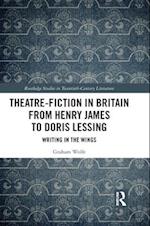 Theatre-Fiction in Britain from Henry James to Doris Lessing