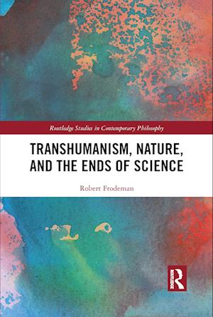 Transhumanism, Nature, and the Ends of Science