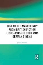 Threatened Masculinity from British Fiction (1880–1915) to Cold War German Cinema