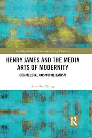 Henry James and the Media Arts of Modernity