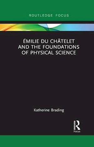 Émilie Du Châtelet and the Foundations of Physical Science