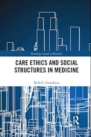 Care Ethics and Social Structures in Medicine