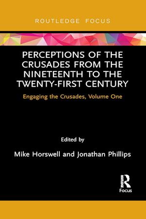 Perceptions of the Crusades from the Nineteenth to the Twenty-First Century