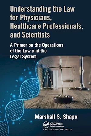 Understanding the Law for Physicians, Healthcare Professionals, and Scientists