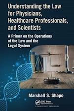 Understanding the Law for Physicians, Healthcare Professionals, and Scientists