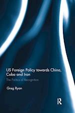 US Foreign Policy towards China, Cuba and Iran