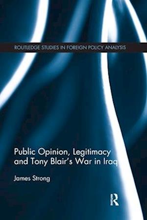 Public Opinion, Legitimacy and Tony Blair’s War in Iraq