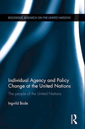 Individual Agency and Policy Change at the United Nations