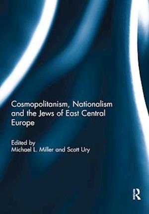 Cosmopolitanism, Nationalism and the Jews of East Central Europe