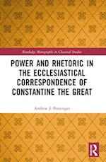 Power and Rhetoric in the Ecclesiastical Correspondence of Constantine the Great