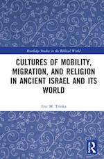 Cultures of Mobility, Migration, and Religion in Ancient Israel and Its World