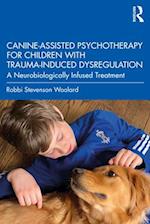 Canine-Assisted Psychotherapy for Children with Trauma-Induced Dysregulation