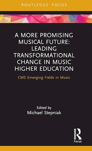 A More Promising Musical Future: Leading Transformational Change in Music Higher Education