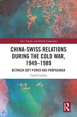 China-Swiss Relations during the Cold War, 1949–1989