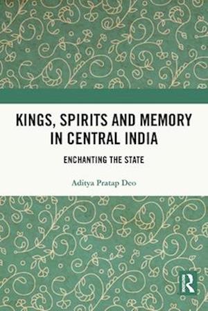 Kings, Spirits and Memory in Central India