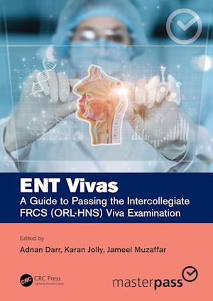 ENT Vivas: A Guide to Passing the Intercollegiate FRCS (ORL-HNS) Viva Examination