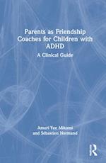 Parents as Friendship Coaches for Children with ADHD