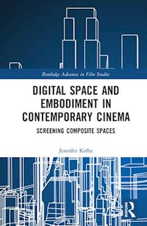 Digital Space and Embodiment in Contemporary Cinema