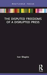 The Disputed Freedoms of a Disrupted Press