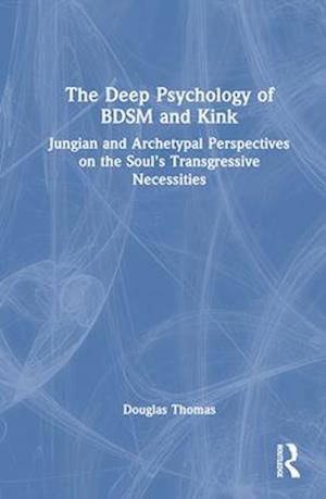 The Deep Psychology of BDSM and Kink