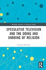 Speculative Television and the Doing and Undoing of Religion
