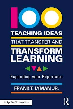 100 Teaching Ideas that Transfer and Transform Learning