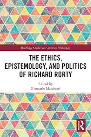 The Ethics, Epistemology, and Politics of Richard Rorty