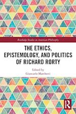 The Ethics, Epistemology, and Politics of Richard Rorty