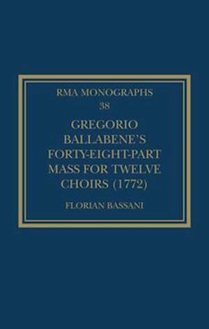 Gregorio Ballabene’s Forty-eight-part Mass for Twelve Choirs (1772)