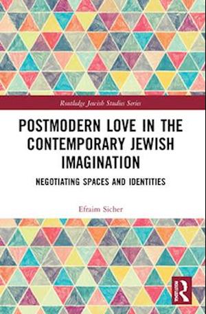 Postmodern Love in the Contemporary Jewish Imagination