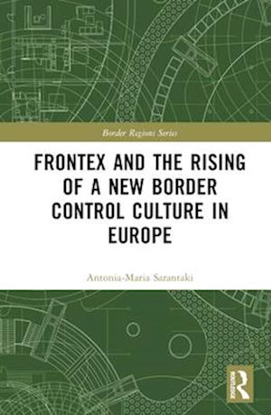 Frontex and the Rising of a New Border Control Culture in Europe