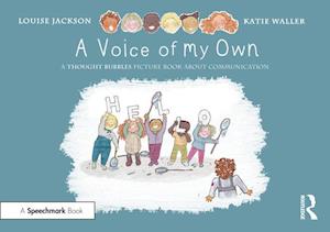 A Voice of My Own: A Thought Bubbles Picture Book About Communication