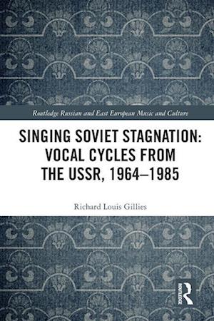 Singing Soviet Stagnation: Vocal Cycles from the USSR, 1964–1985