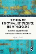 Ecosophy and Educational Research for the Anthropocene