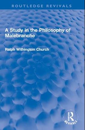 A Study in the Philosophy of Malebranche