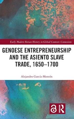 Genoese Entrepreneurship and the Asiento Slave Trade, 1650–1700