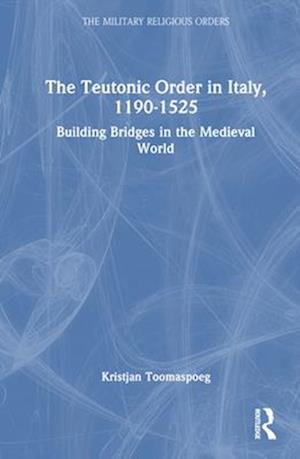 The Teutonic Order in Italy, 1190-1525
