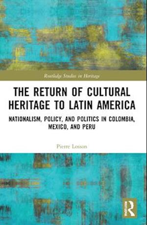 The Return of Cultural Heritage to Latin America