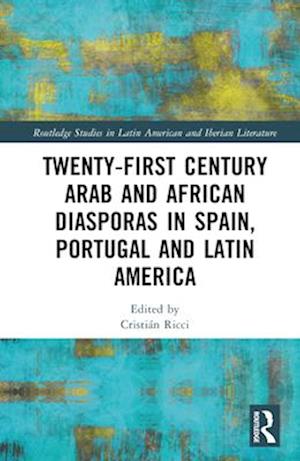 Twenty-First Century Arab and African Diasporas in Spain, Portugal and Latin America