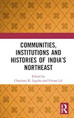 Communities, Institutions and Histories of India’s Northeast