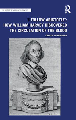 'I Follow Aristotle': How William Harvey Discovered the Circulation of the Blood