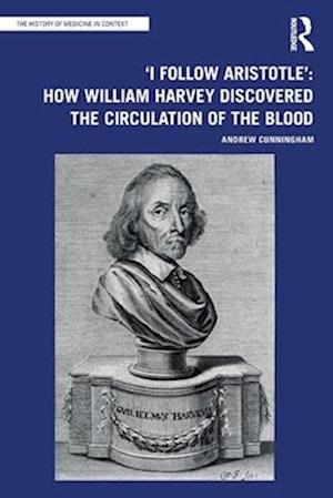 'I Follow Aristotle': How William Harvey Discovered the Circulation of the Blood