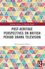 Post-Heritage Perspectives on British Period Drama Television