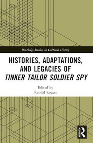 Histories, Adaptations, and Legacies of Tinker Tailor Soldier Spy