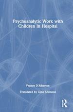 Psychoanalytic Work with Children in Hospital